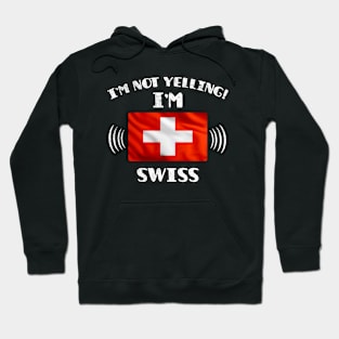 I'm Not Yelling I'm Swiss - Gift for Swiss With Roots From Switzerland Hoodie